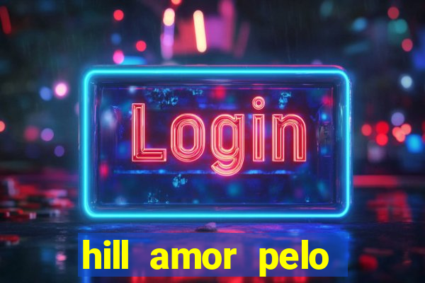 hill amor pelo jogo online